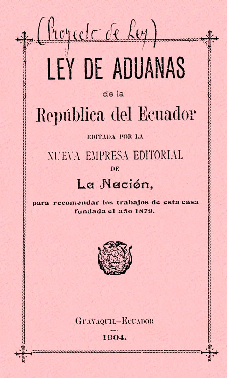 Ley de aduanas de la República del Ecuador, editada por la nueva empresa editorial de La Nación, para recomendar los trabajos de esta casa fundada el año 1879.