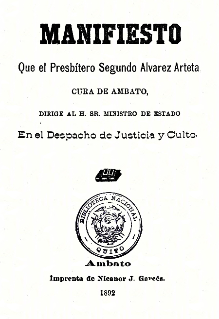 Manifiesto que el Presbítero Segundo Álvarez Arteta, cura de Ambato, dirige al H. Sr. Ministro de Estado en el despacho de justicia y culto (Folleto).