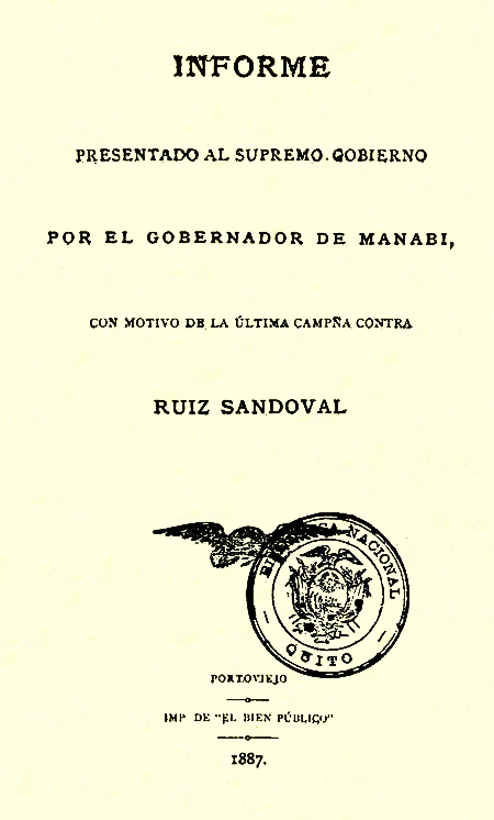 Informe presentado al Supremo Gobierno por el gobernador de Manabí, con motivo de la última campaña contra Ruiz Sandoval (Folleto).