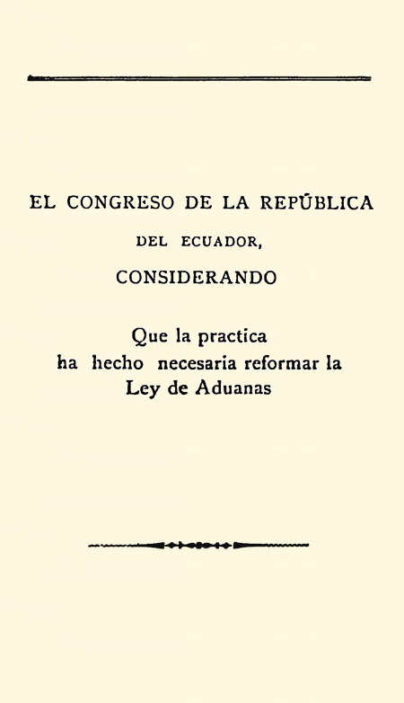 El Congreso de la República del Ecuador, considerando que la práctica ha hecho necesaria reforma la Ley de Aduanas  (Folleto).