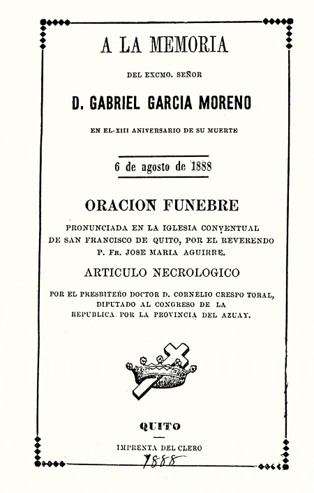 A la memoria del Excmo. Señor D. Gabriel García Moreno en el XIII aniversario de su muerte, 6 de agosto de 1888. Oración fúnebre por el Reverendo P. Fr. José María Aguirre (Folleto).