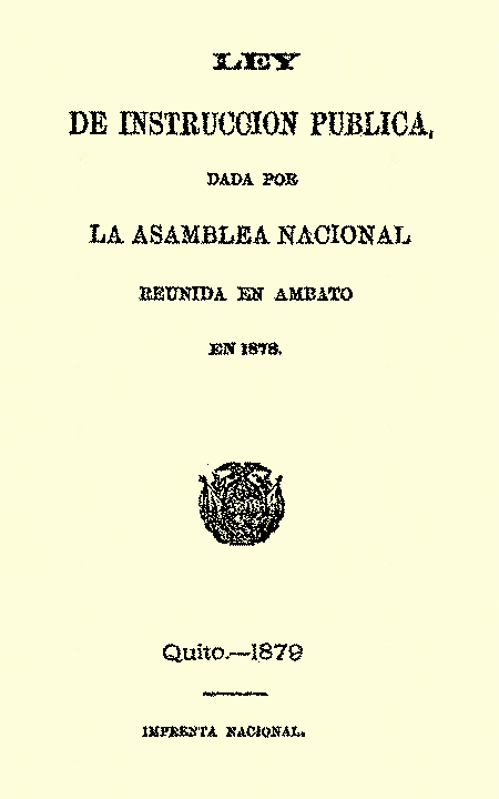 Ley de instrucción pública, dada por la Asamblea Nacional reunida en Ambato en 1878 (Folleto).