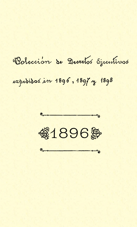 [Colección de decretos ejecutivos expedidos en 1896, 1897 y 1898].