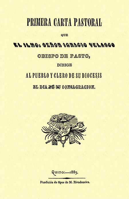 Primera carta pastoral que el Ilmo. Señor Ignacio Velasco obispo de Pasto, dirige al pueblo y clero de su diócesis el día de su consagración (Folleto).