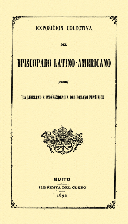 Exposición colectiva del episcopado Latino-Americano sobre la libertad e independencia del romano pontífice (Folleto).