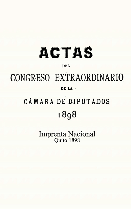[ Actas del Congreso Extraordinario de la Cámara de Diputados 1898 ].
