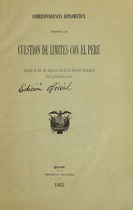 Correspondencia diplomática sobre la cuestión de límites con el Perú desde el 23 de Agosto de 1902 hasta Octubre de presente año.