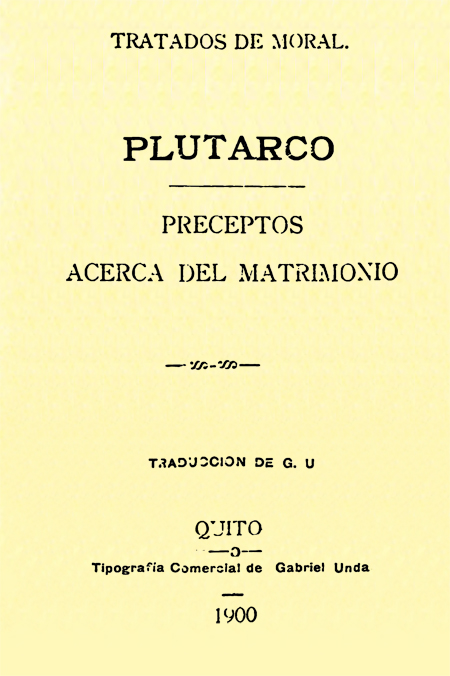 Tratados de moral. Plutarco : Preceptos acerca del matrimonio Traducción de G. U (Folleto).
