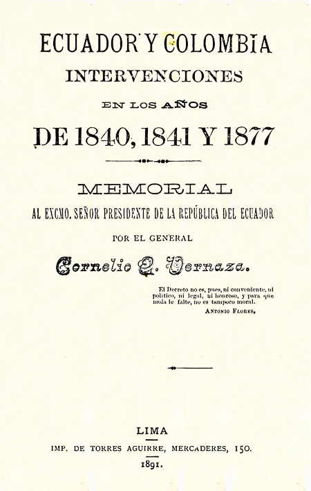Ecuador y Colombia intervenciones en los años de 1840, 1841 y 1877 : memorial al Excmo. Presidente de la República del Ecuador por el general Cornelio E. Vernaza (Folleto).