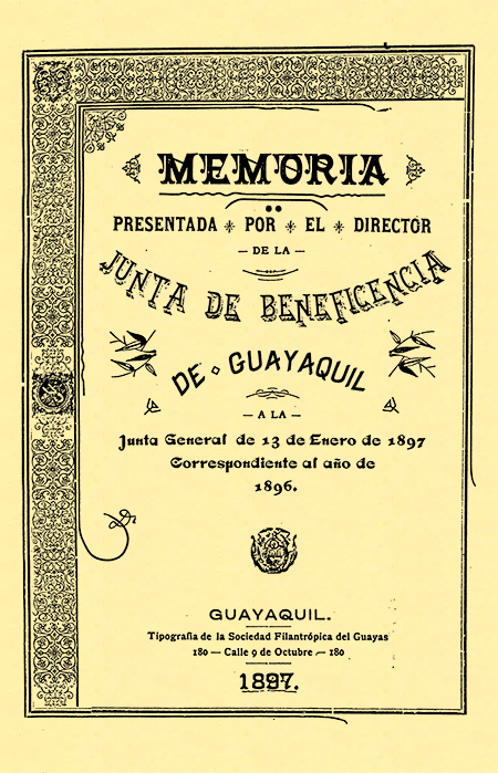 Memoria presentada por el Director de la Junta de Beneficencia de Guayaquil a la Junta General de 13 de Enero de 1897 correspondiente al año de 1896 (Folleto).