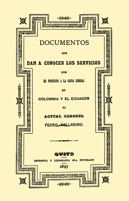 Documentos que dan a conocer los servicios que ha prestado a la causa liberal en Colombia y el Ecuador el actual Coronel Pedro Vallarino (Folleto).