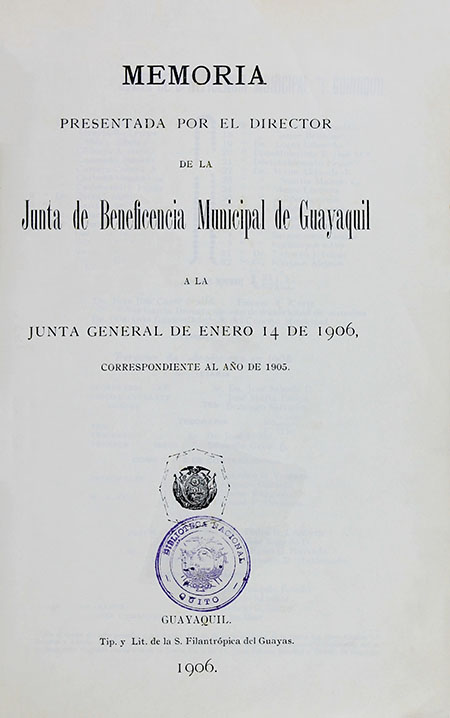 Memoria presentada por el director de la Junta de Beneficencia Municipal de Guayaquil a la Junta General de Enero 14 de 1906, correspondiente al año de 1905 (Folleto).