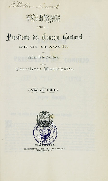 Informe del Presidente del Concejo Cantonal de Guayaquil al Señor Jefe Político y Concejeros Municipales : Año de 1891.