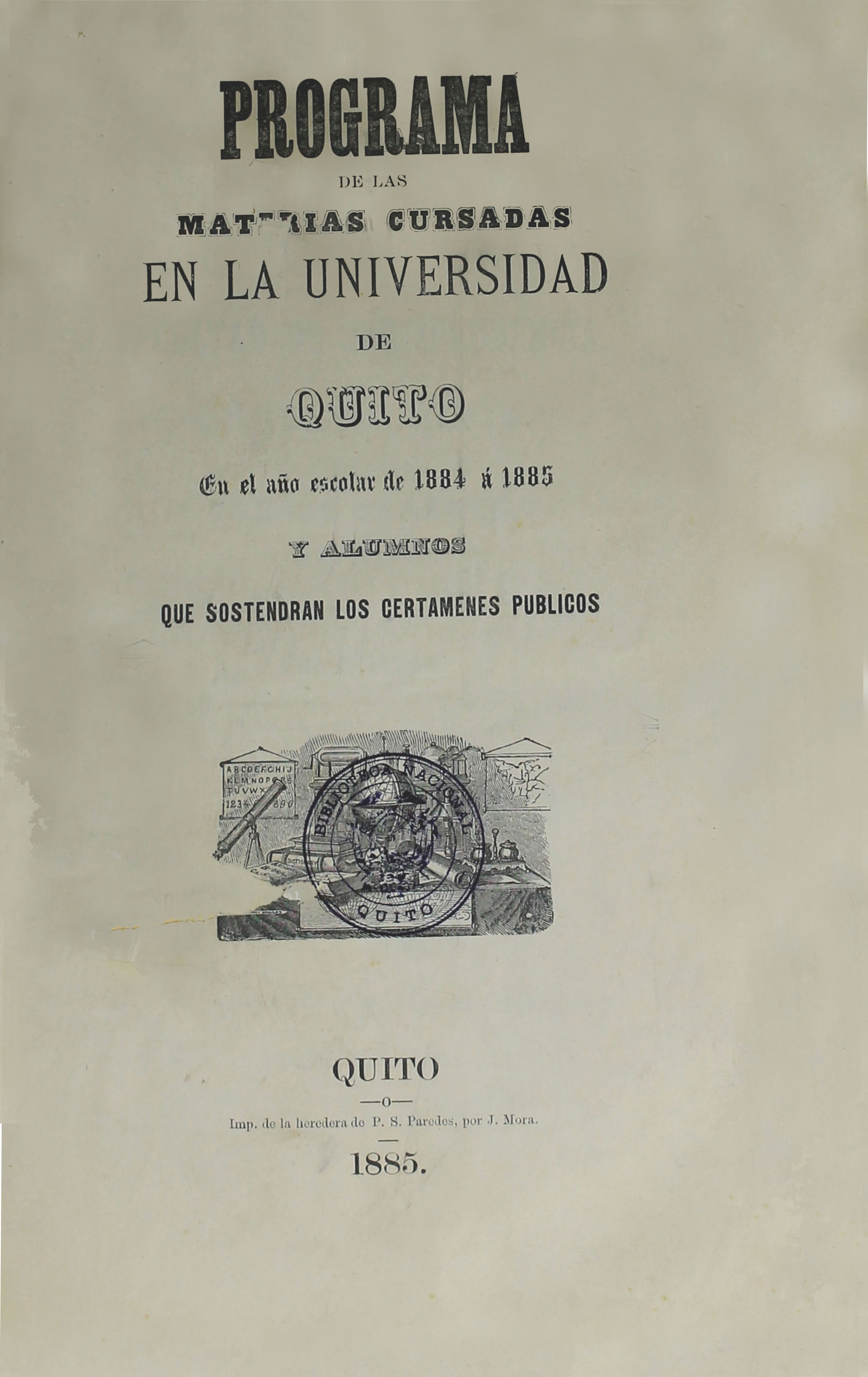 Programa de las materias cursadas en la Universidad de Quito. En el año escolar 1884 a 1885 y alumnos que sostendrán los certámenes públicos (Folleto).