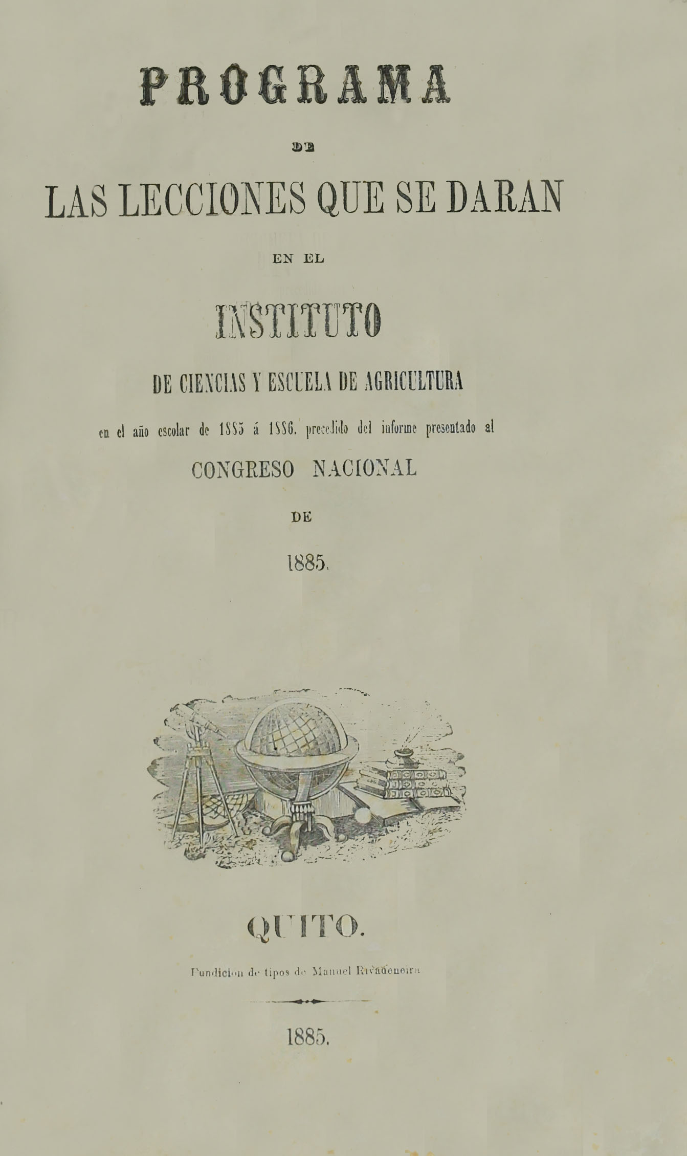 Programa de las lecciones que se darán en el Instituto de Ciencias y Escuela de Agricultura en el año escolar de 1885 á 1886, precedido del informe presentado al Congreso Nacional de 1885