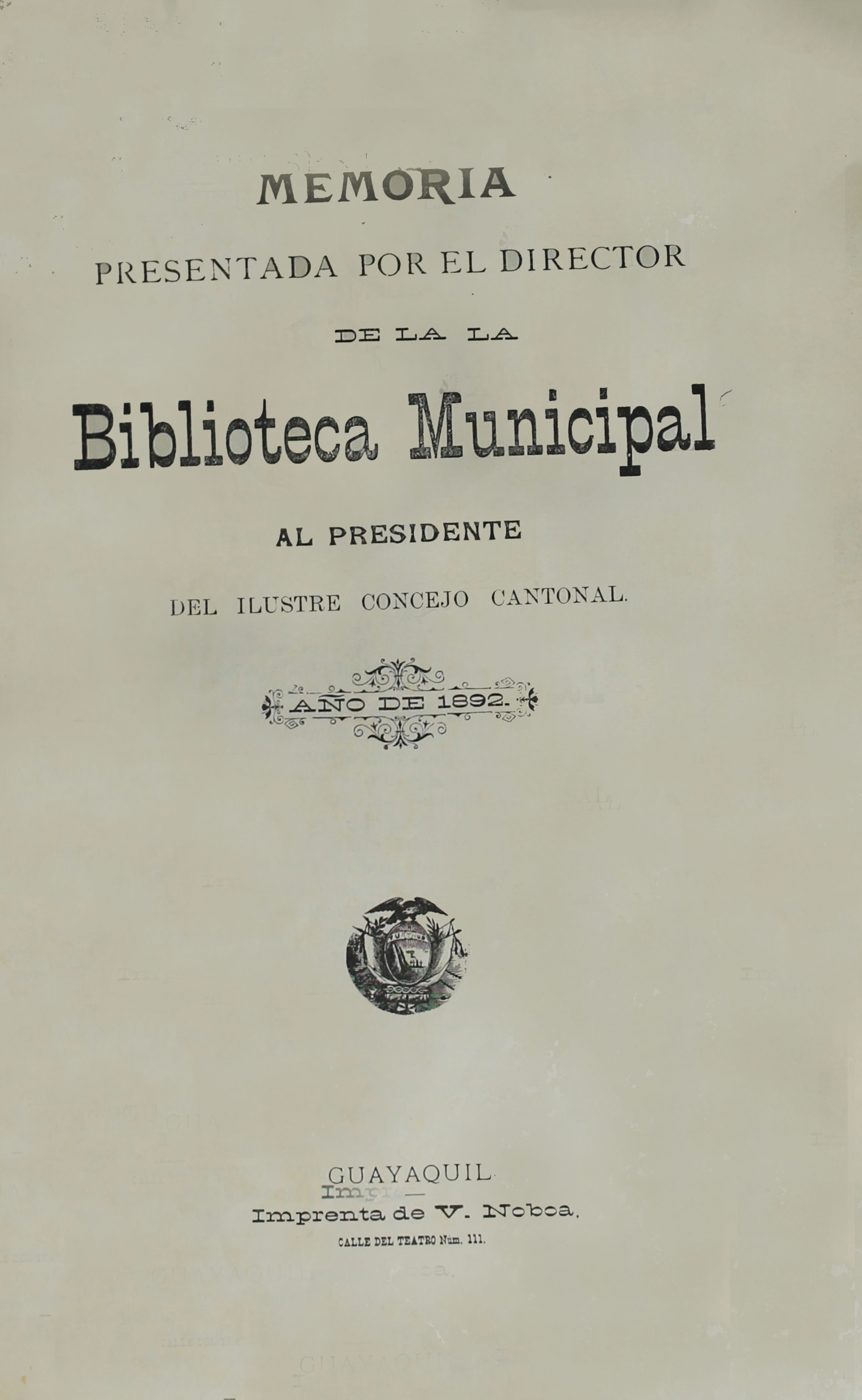 Memoria presentada por el Director de la Biblioteca Municipal al Presidente del Ilustre Concejo Cantonal. Año de 1892