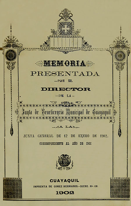 Memoria presentada por el director de la Junta de Beneficencia Municipal de Guayaquil a la Junta General de Enero 12 de 1902, correspondiente al año de 1901