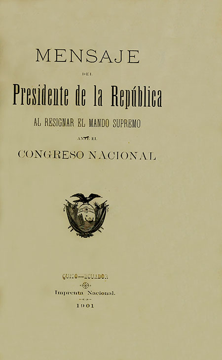 Mensaje del Presidente de la República al resignar el mando supremo ante el Congreso Nacional [Eloy Alfaro]