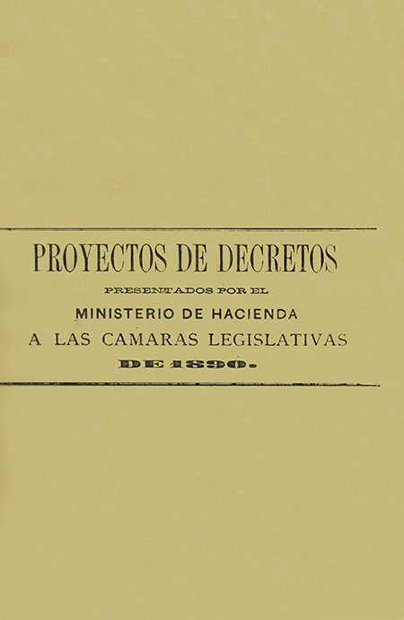 Proyectos de decretos presentados por el Ministerio de Hacienda a las Cámaras Legislativas de 1890