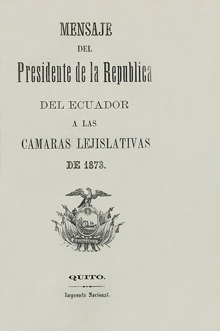 Mensaje del Presidente de la República del Ecuador a las Cámaras Lejislativas [sic] de 1873