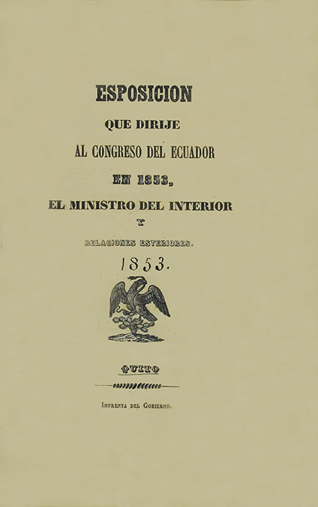 Esposición [sic] que dirije [sic] al Congreso del Ecuador en 1853, el Ministro del Interior y Relaciones Esteriores [sic]