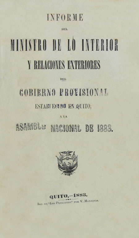 Informe del Ministro de lo Interior y Relaciones Exteriores del Gobierno Provisional establecido en Quito a la Asamblea Nacional de 1883