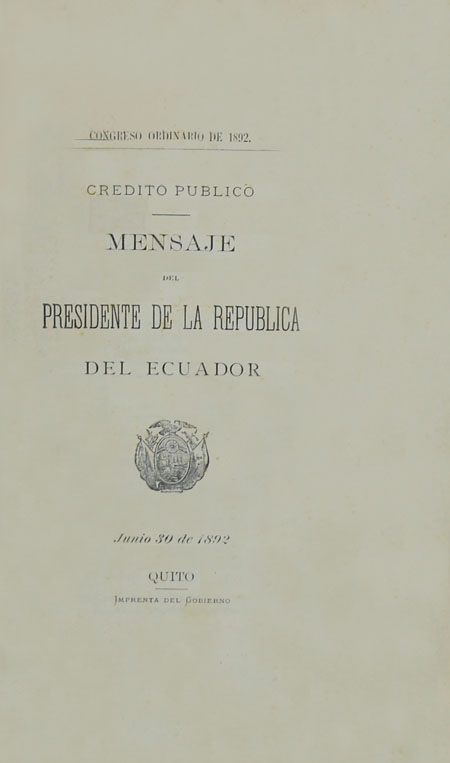 Congreso Ordinario de 1892. Crédito público. Mensaje del Presidente de la República del Ecuador : Junio 30 de 1892