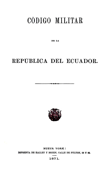 Código militar de la República del Ecuador: contiene además la 