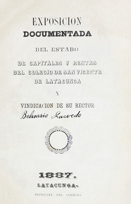 Exposición documentada del estado de capitales y rentas del colegio de San Vicente de Latacunga y vindicación de su rector.