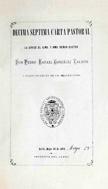 Décima séptima carta pastoral la dirige el Ilmo. y Rmo. Señor Doctor Don Pedro Rafael González Calisto a todos los fieles de la Arquidiócesis [Folleto].