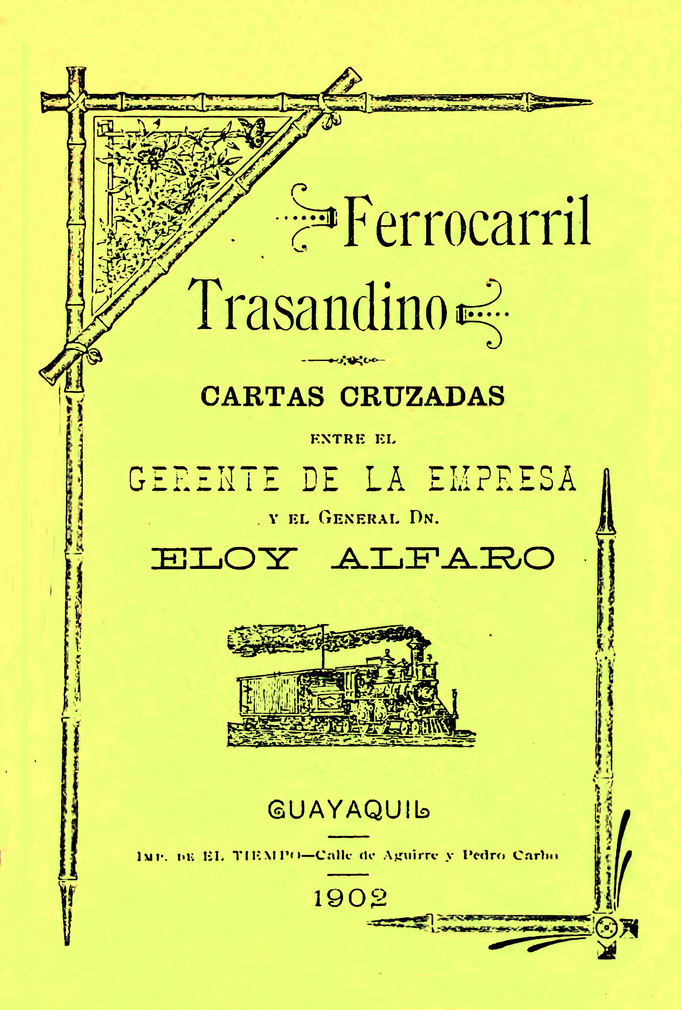 Ferrocarril trasandino: cartas cruzadas entre el gerente de la empresa y el General Dn. Eloy Alfaro [Folleto].