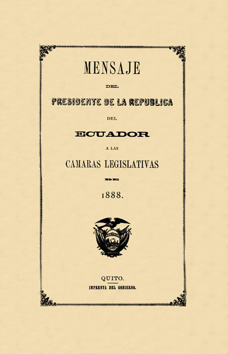 Mensaje del Presidente de la República del Ecuador a las Cámaras Legislativas de 1888 [Folleto].
