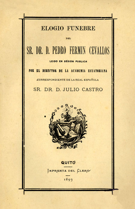 Elogio fúnebre del Sr. Dr. D. Pedro Fermín Cevallos leído en sesión pública por el Director de la Academia Ecuatoriana correspondiente de la Real Española [Folleto].