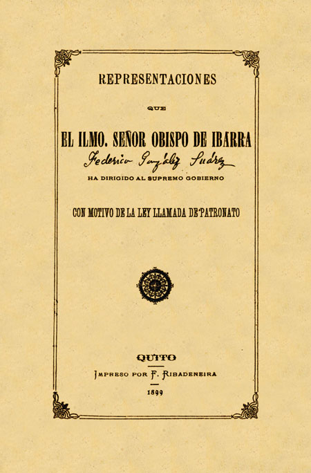Representaciones que el Ilmo. Señor Obispo de Ibarra Federico González Suárez ha dirigido al supremo gobierno con motivo de la ley llamada de Patronato [Folleto].