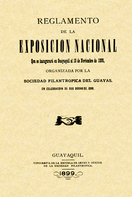 Reglamento de la Exposición Nacional que se inaugurará en Guayaquil el 19 de noviembre de 1899, organizada por la Sociedad Filantrópica del Guayas, en celebración de sus bodas de oro [Folleto].