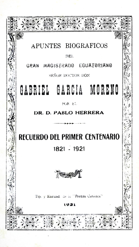 Apuntes biográficos del Gran Magistrado Ecuatoriano Señor Doctor Don Gabriel García Moreno.