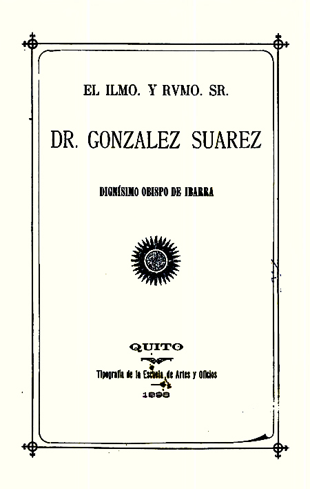 El Ilmo. y Rvmo. Sr. Dr. González Suárez dignísimo Obispo de Ibarra [Folleto].