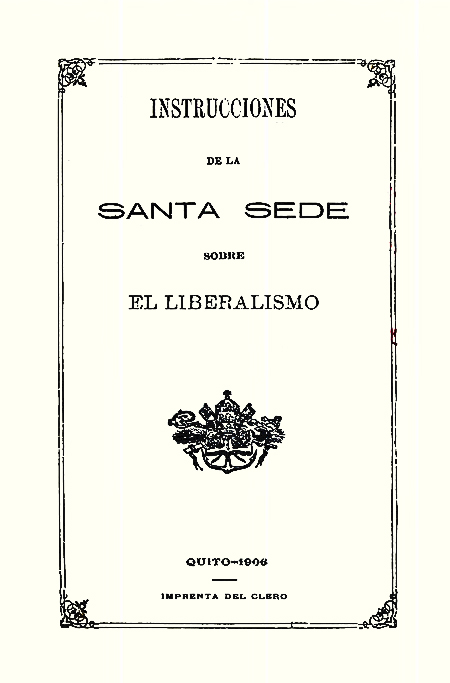 Instrucciones de la Santa Sede sobre el liberalismo (Traducido del latín) [Folleto].