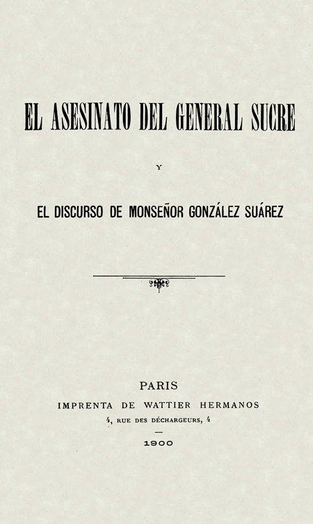 El Asesinato del General Sucre y el Discurso de Monseñor González Suárez [Folleto].