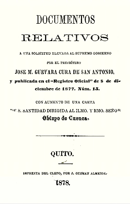 Documentos relativos a una solicitud elevada al Supremo Gobierno por el presbítero José M. Guevara Cura de San Antonio, y publicada en el 
