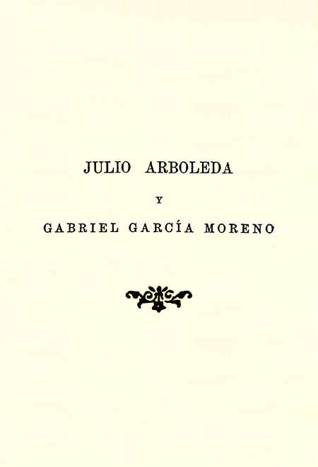 Julio Arboleda y Gabriel García Moreno.
