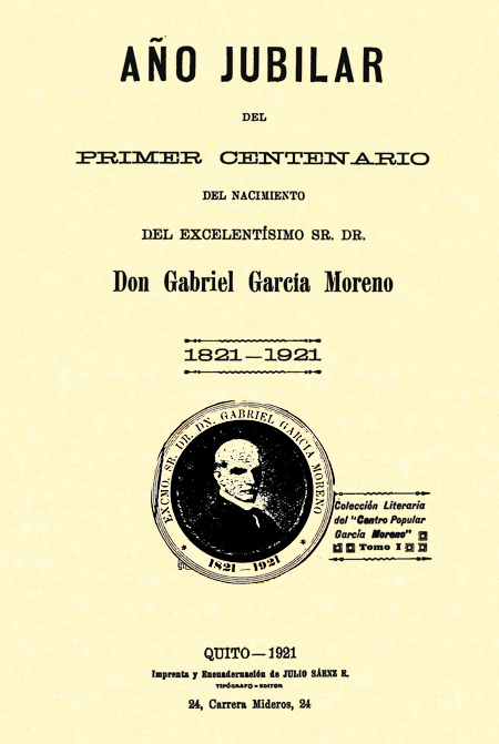 Año Jubilar del primer centenario del nacimiento del excelentísimo Sr. Dr. Don Gabriel García Moreno 1821-1921.