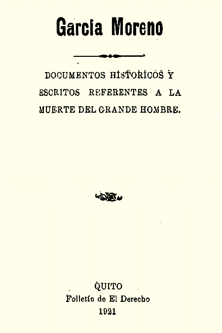 García Moreno: documentos históricos y escritos referentes a la muerte del grande hombre (Publicación incompleta).