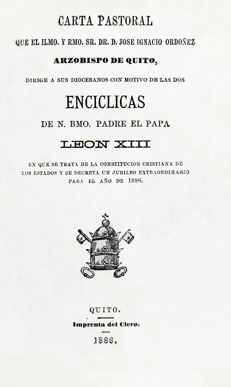 Carta pastoral que el Ilmo. Y Rmo. Sr. Dr. D. Jose Ignacio Ordoñez Arzobispo de Quito, dirige a sus diocesanos con motivo de las dos enciclicas de N. Bmo. Padre el papa Leon XIII (Folleto).