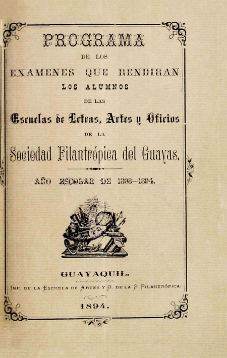 Programa de los exámenes que rendirán los alumnos de las escuelas de letras, artes y oficios de la Sociedad filantrópica del Guayas, año escolar de 1893 - 1894 (Folleto).