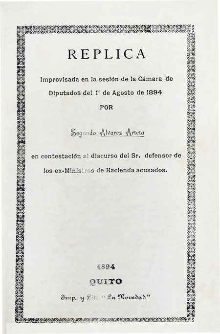 Réplica improvisada en la sesión de la cámara de Diputados del 1° de Agosto de 1894 por Segundo Alvarez Arteta. En contestación al discurso del Sr. defensor de los ex-Ministros de Hacienda acusados. (Folleto).
