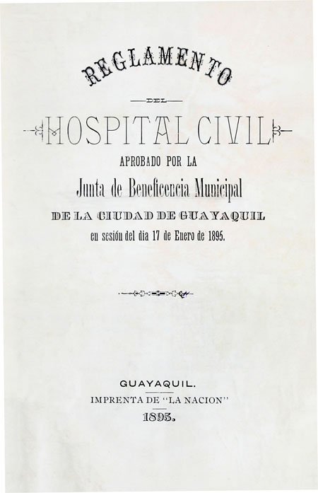 Reglamento del Hospital Civil. Aprobado por la Junta de Beneficencia Municipal de la ciudad de Guayaquil, en sesión del día 17 de enero de 1895 (Folleto).