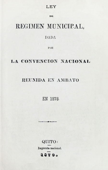 Ley de Régimen Municipal dada por la Convención Nacional reunida en Ambato en 1878 (Folleto).