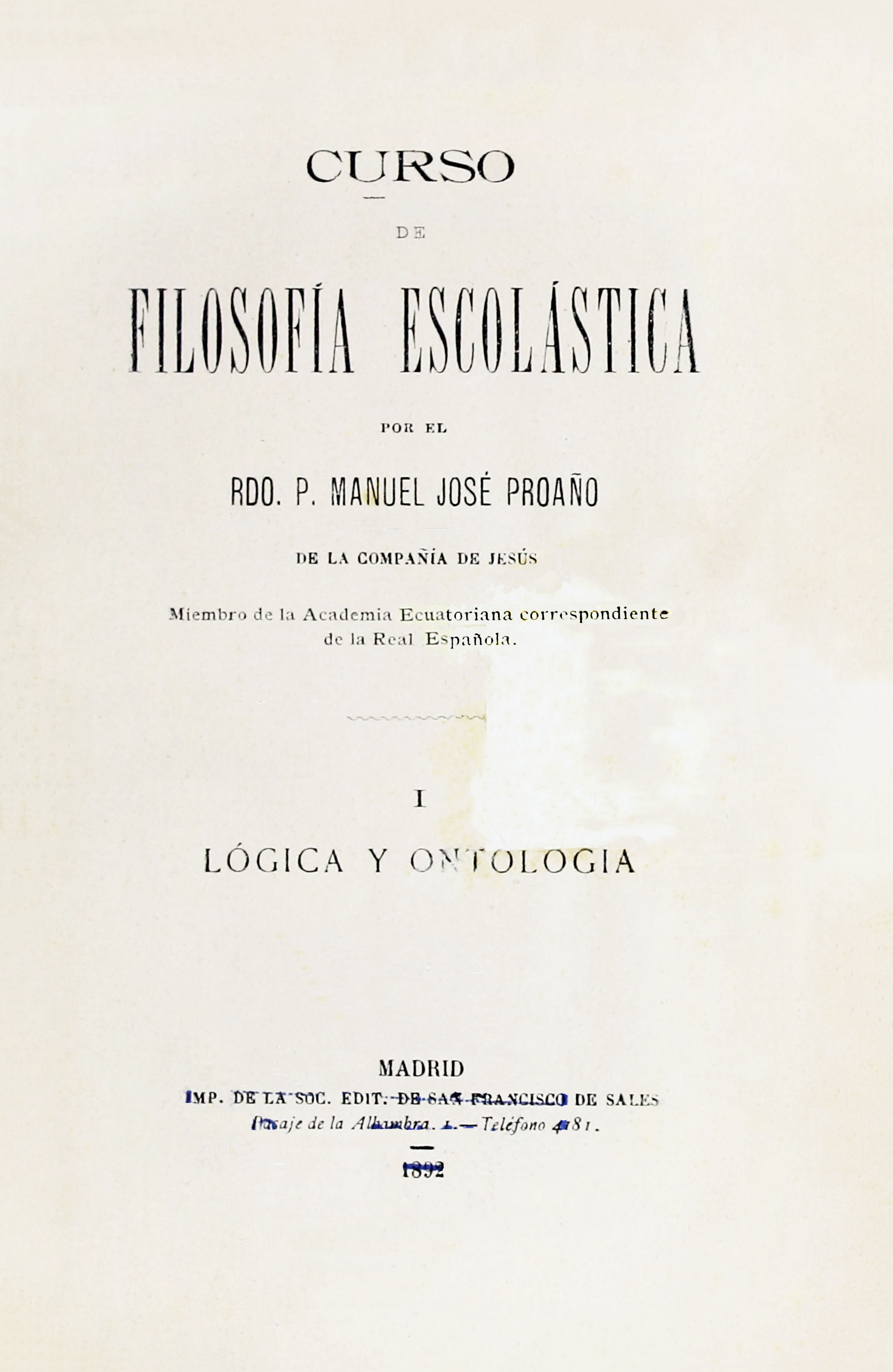 Curso de Filosofía Escolástica por el Rdo. P. Manuel José Proaño de la Compañía de Jesús, Tomo I.