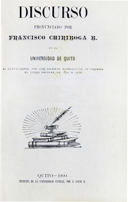 Discurso pronunciado por Francisco Chiriboga B. en la Universidad de Quito al clausurarse, con una solemne distribución de premios el curso escolar de 1899 a 1900 (Folleto).